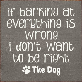 If Barking At Everything Is Wrong I Don't Want To Be Right (Color: Old Anchor Gray)
