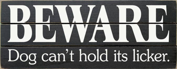 Beware Dog Can't Hold Its Licker Grooved Wood Sign (Color: Old Black)